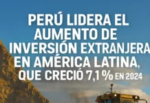 Perú lidera el aumento de inversión extranjera en América Latina, que creció 7,1 % en 2024