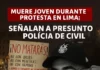 Muere joven durante protesta en Lima; señalan a presuntos policías de civil
