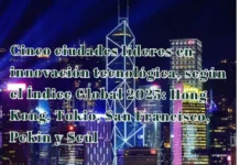 Cinco ciudades líderes en innovación tecnológica, según el Índice Global 2025: Hong Kong, Tokio, San Francisco, Pekín y Seúl
