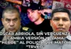 Óscar Arriola, sin vergüenza, cambia versión y llama “héroe” al policía que mató a “Trvko”
