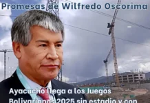 Promesas de Wilfredo Oscorima: Ayacucho llega a los Juegos Bolivarianos 2025 sin estadio y con sobrecostos millonarios