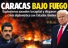 Caracas bajo fuego: explosiones desatan crisis diplomática entre Venezuela y Estados Unidos