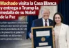 Machado visita la Casa Blanca y entrega a Trump la medalla de su Nobel de la Paz