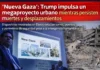 “Nueva Gaza”: Trump impulsa un megaproyecto urbano mientras persisten muertes y desplazamientos
