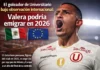 El goleador de Universitario bajo observación internacional: Valera podría emigrar en 2026