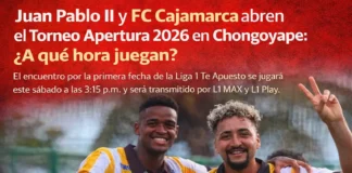 Juan Pablo II y FC Cajamarca abren el Torneo Apertura 2026 en Chongoyape: ¿A qué hora juegan?