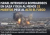 Israel intensifica bombardeos en Gaza y deja al menos 32 muertos pese al alto el fuego