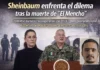Sheinbaum enfrenta el dilema tras la muerte de “El Mencho”