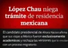 López Chau niega trámite de residencia mexicana