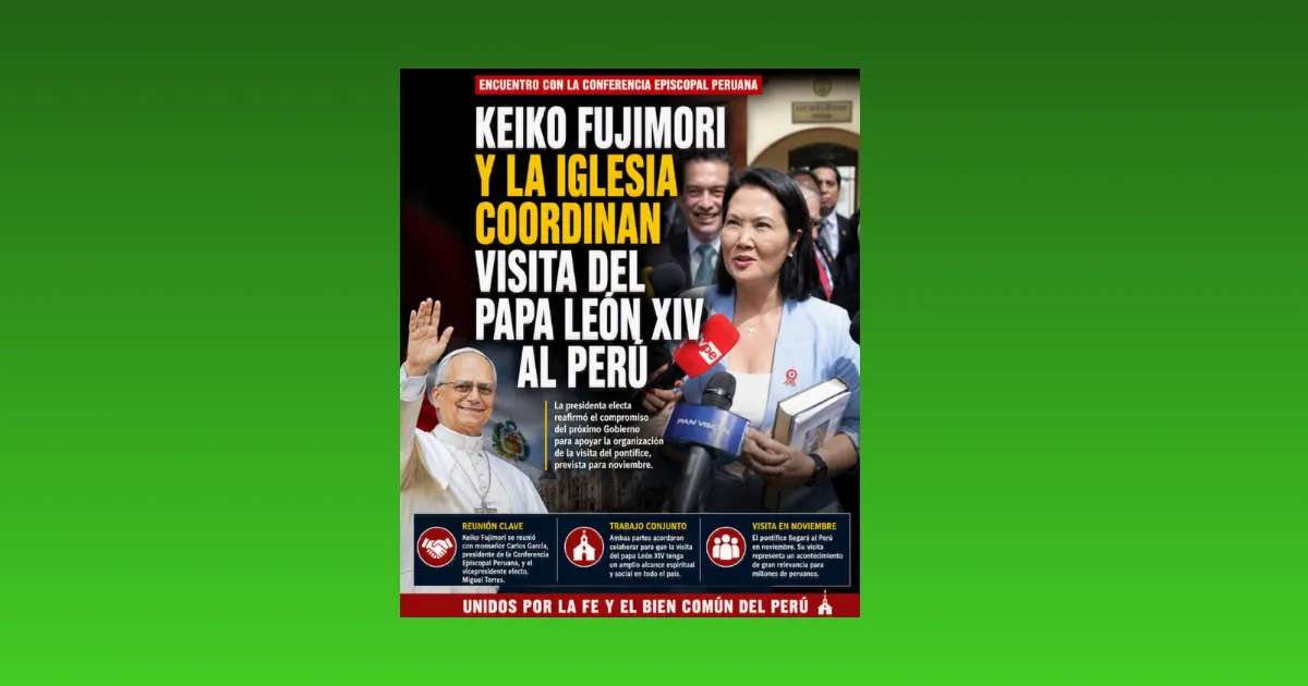 KEIKO FUJIMORI Y LA IGLESIA COORDINAN VISITA DEL PAPA LEÓN XIV AL PERÚ